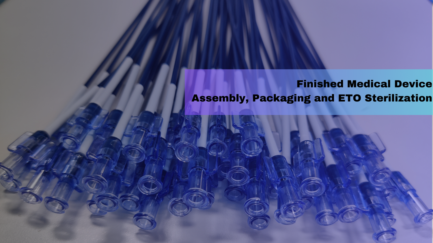 Finished Medical Device Assembly,Packaging and ETO Sterilization (2) (2)